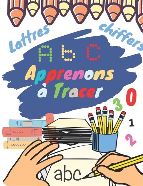 Apprenons ?Tracer les Lettres: Cahier d?riture pour maternelles: PS, MS, GS, et CP: Cahier dactivit? pour les enfants 3-5 ans (Paperback)