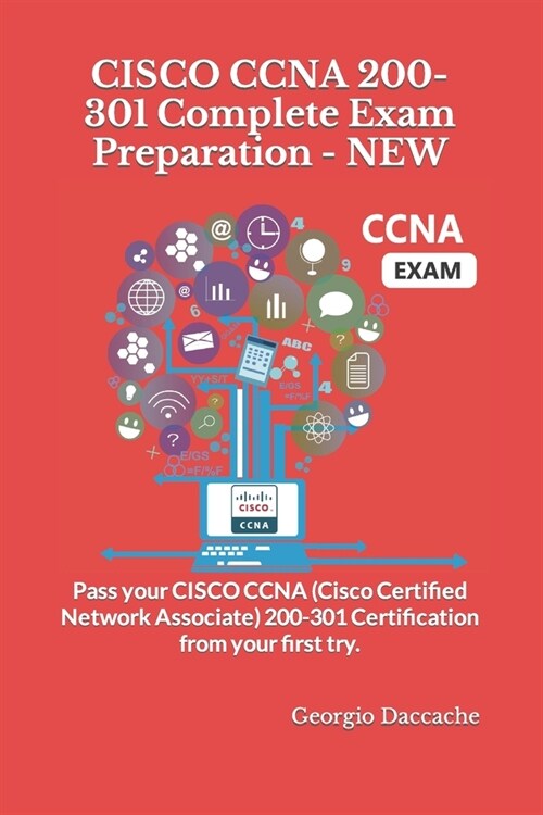 CISCO CCNA 200-301 Complete Exam Preparation - NEW: Pass your CISCO CCNA (Cisco Certified Network Associate) 200-301 Certification from your first try (Paperback)