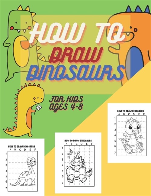 How to draw dinosaurs for kids ages 4-8: Learn to Draw for Kids Ages 4-8, Fun & Easy drawing book (Paperback)