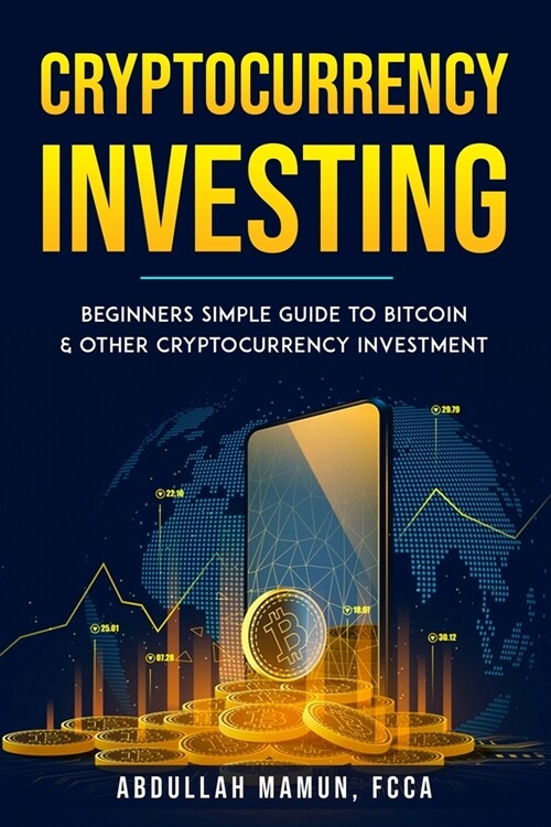 Cryptocurrency Investing: Beginners simple Guide to Bitcoin & other Cryptocurrency Investment (Paperback)