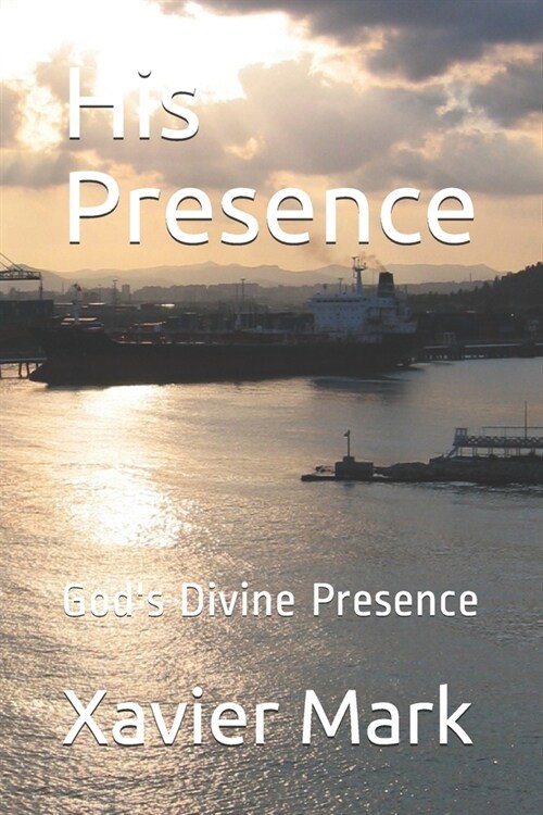 His Presence: Gods Divine Presence (Paperback)