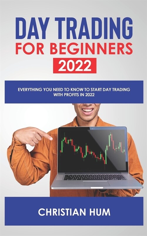Day Trading for Beginners 2022: Everything you need to know to start day trading with profits in 2022 (Paperback)