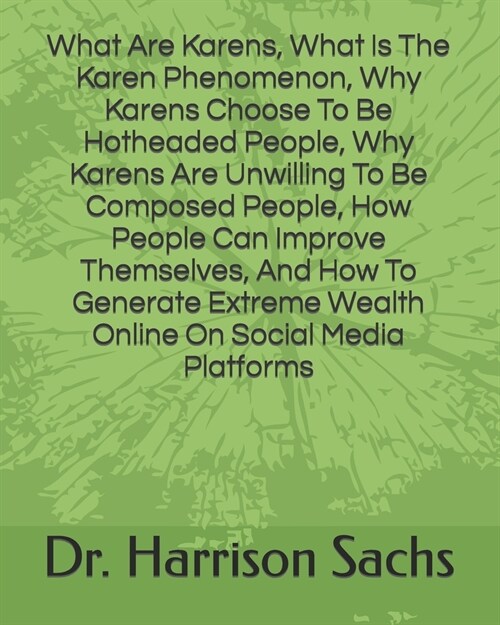 What Are Karens, What Is The Karen Phenomenon, Why Karens Choose To Be Hotheaded People, Why Karens Are Unwilling To Be Composed People, How People Ca (Paperback)