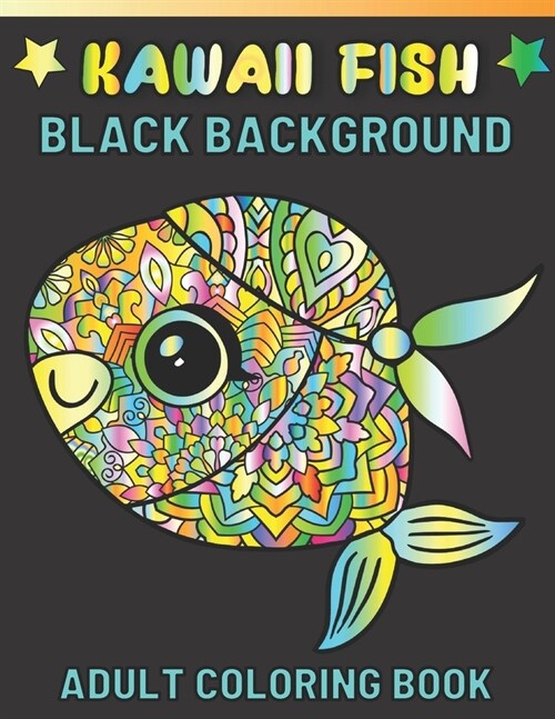 Kawaii Fish Black Background Adult Coloring Book: Featuring Fun Stress Relief And Relaxation Kawaii Fish Black Background Coloring Book For Adults (Paperback)