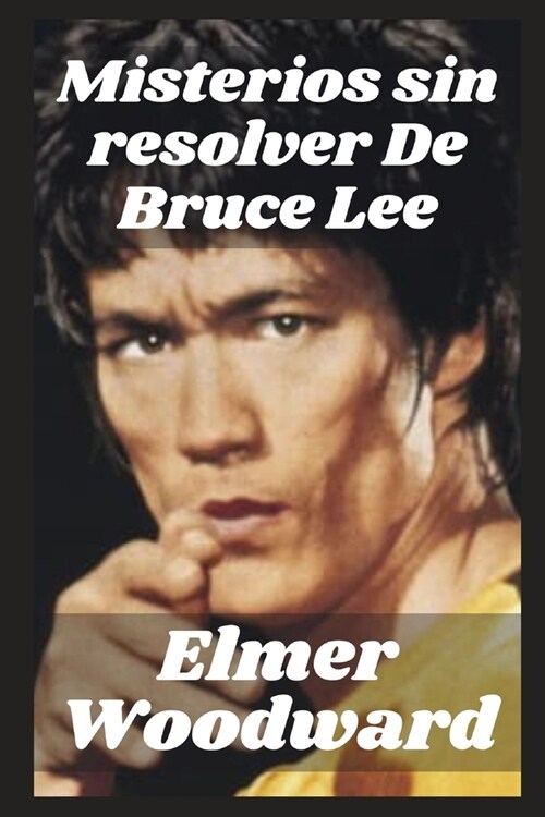 Misterios sin resolver De Bruce Lee: La vida y muerte de Bruce Lee (Paperback)