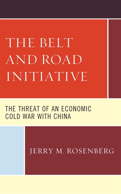 The Belt and Road Initiative: The Threat of an Economic Cold War with China (Hardcover)