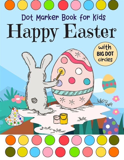 Happy Easter: Dot Marker Book for kids With Big Dot Circles Art Paint Daubers For Toddler, Preschool, Kindergarten ideal gift (Paperback)