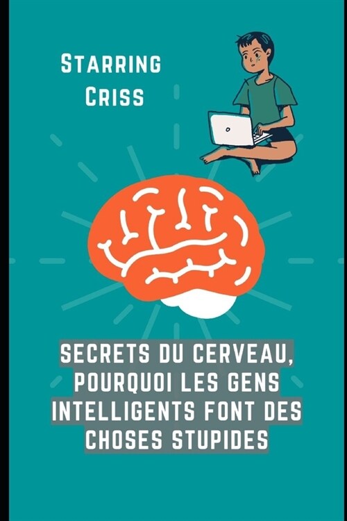 Secrets du cerveau, pourquoi les gens intelligents font des choses stupides (Paperback)