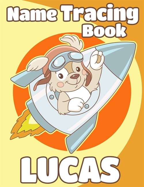 Name Tracing Book Lucas: Personalized First Name Tracing Workbook for Kids in Preschool and Kindergarten - Primary Tracing Book for Children Le (Paperback)