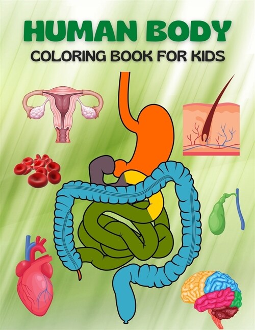 Human Body Coloring Book For Kids: My First Human Body Parts and human anatomy coloring book for kids (Kids Activity Books) (Paperback)