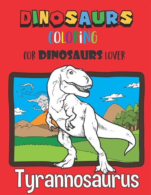 Dinosaurs Coloring: Coloring Book for Kids, Kindergarten, Preschoolers, 8.5 x 11 for Dinosaurs Lover (Paperback)