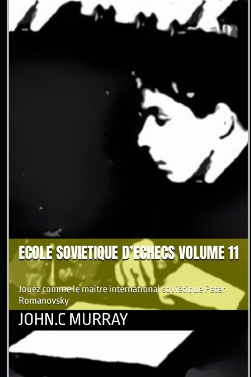 ECOLE SOVIETIQUE DECHECS volume 11: Jouez comme le ma?re international sovi?ique Peter Romanovsky (Paperback)