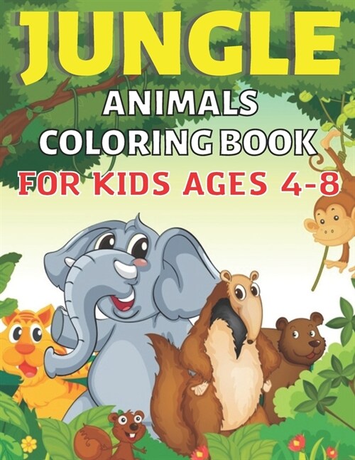 Jungle Animals Coloring Book For Kids Ages 4-8: This Book Perfect Wild Animals Coloring Books for boys, girls, ... 4-8 and up, Jungle Animals Books fo (Paperback)