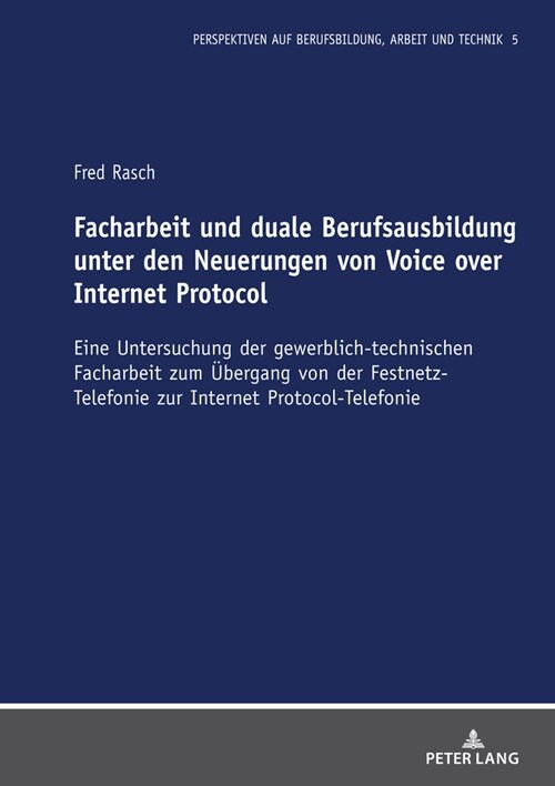 Facharbeit und duale Berufsausbildung unter den Neuerungen von Voice over Internet Protocol: Eine Untersuchung der gewerblich-technischen Facharbeit z (Hardcover)