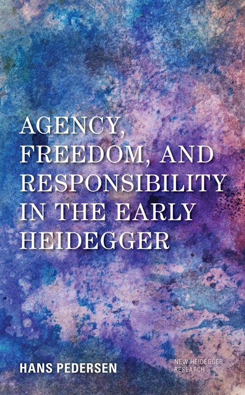 Agency, Freedom, and Responsibility in the Early Heidegger (Paperback)