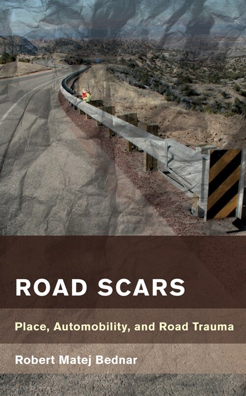 Road Scars: Place, Automobility, and Road Trauma (Paperback)