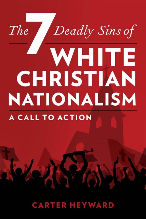 The Seven Deadly Sins of White Christian Nationalism: A Call to Action (Hardcover)