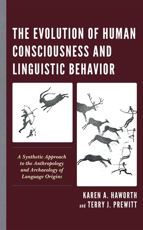 The Evolution of Human Consciousness and Linguistic Behavior: A Synthetic Approach to the Anthropology and Archaeology of Language Origins (Paperback)