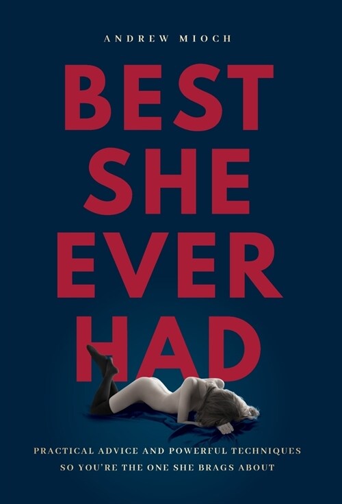 Best She Ever Had: Practical Advice and Powerful Techniques So Youre the One She Brags About (Hardcover)