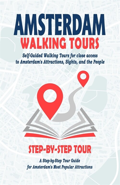 Amsterdam Walking Tours - ( Amsterdam Travel Guide Book 2022 ): Self-Guided Walking Tours for close access to Amsterdams Attractions. A Step-by-Step (Paperback)