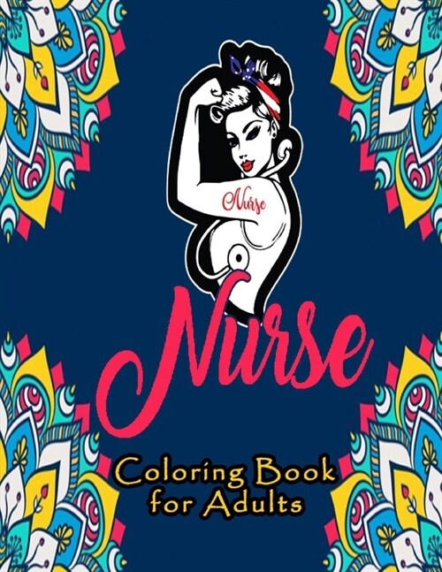 Nurse Coloring Book for Adults: Swear Word Coloring Book for Adults with Nursing Related Cussing ... gift for (Graduation, Appreciation and Retirement (Paperback)