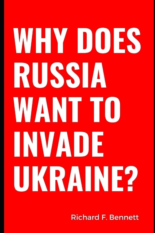 Why Does Russia Want To Invade Ukraine? (Paperback)
