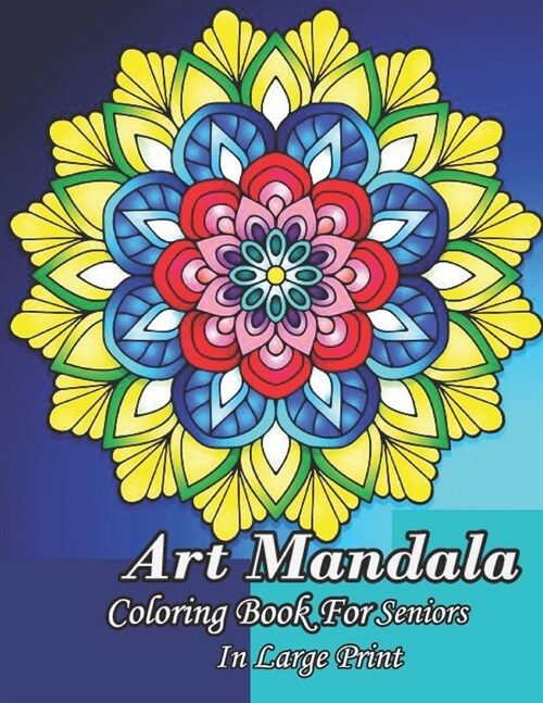 Art Mandala Coloring Book For Seniors In Large Print: Easy Mandalas Coloring Book In Large Print For Seniors With Low Vision And Dementia (Paperback)
