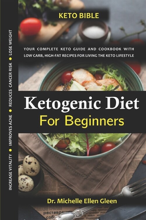 Ketogenic Diet For Beginners: Your Complete Keto Guide and Cookbook with Low Carb, High-Fat Recipes For Living The Keto Lifestyle (Paperback)