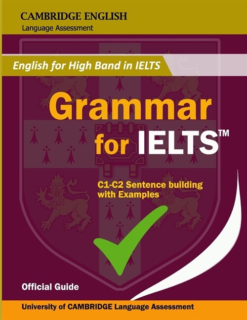 Grammar for IELTS: All Essential English Grammar Rules from Cambridge Official English for Advanced IELTS Students: Examples, Exercise + (Paperback)
