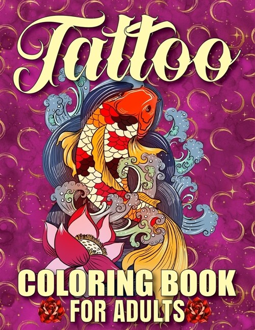 Tattoo Coloring Book For Adults: Awesome and Relaxing 107 pages Tattoo Coloring book Gift for Men and Women featuring Snake Tattoo, Sugar Skulls, Anim (Paperback)