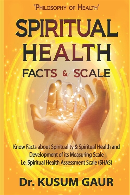 Spiritual Health: Facts & Scale: Know facts about Spirituality & Spiritual Health and development of its measuring scale i.e. Spiritual (Paperback)