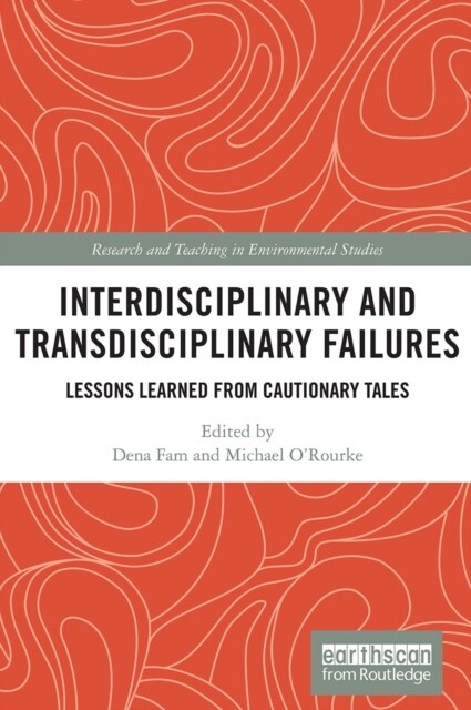 Interdisciplinary and Transdisciplinary Failures : Lessons Learned from Cautionary Tales (Paperback)