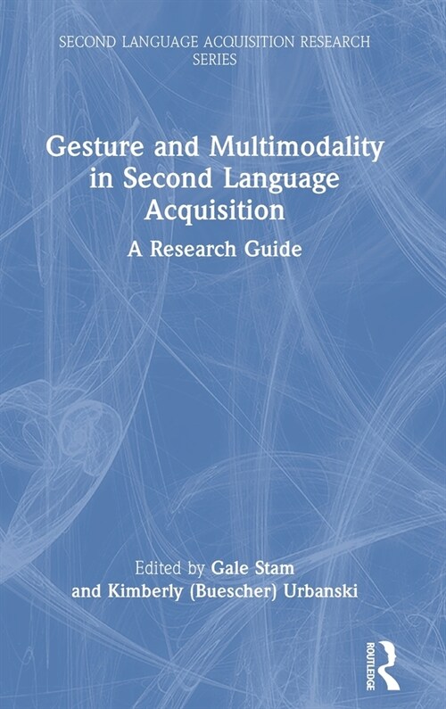 Gesture and Multimodality in Second Language Acquisition : A Research Guide (Hardcover)
