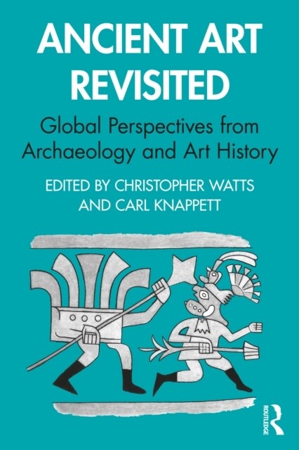 Ancient Art Revisited : Global Perspectives from Archaeology and Art History (Paperback)