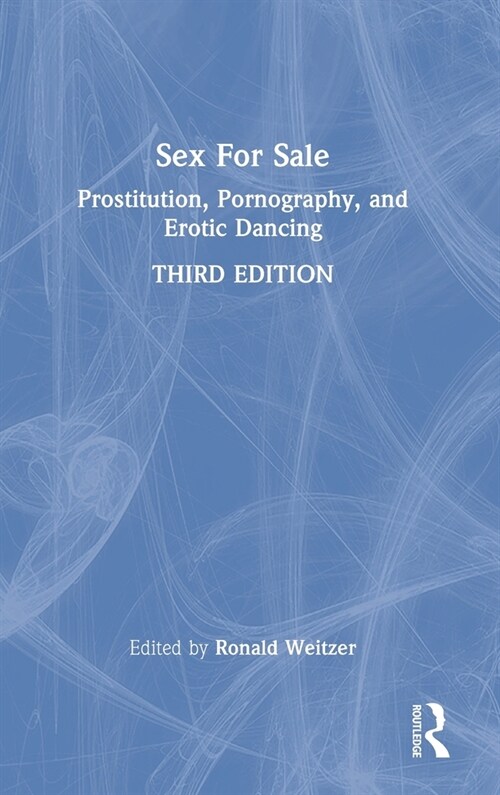 Sex For Sale : Prostitution, Pornography, and Erotic Dancing (Hardcover, 3 ed)