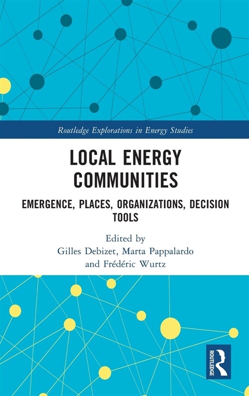 Local Energy Communities : Emergence, Places, Organizations, Decision Tools (Hardcover)
