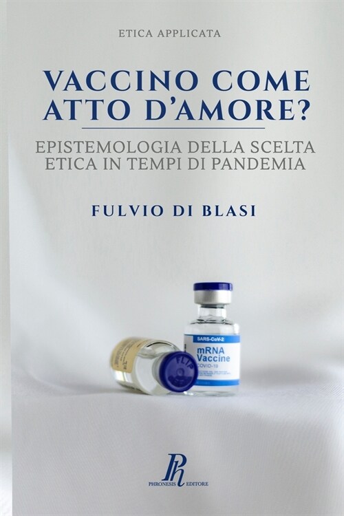 Vaccino come atto damore?: Epistemologia della scelta etica in tempi di pandemia (Paperback)