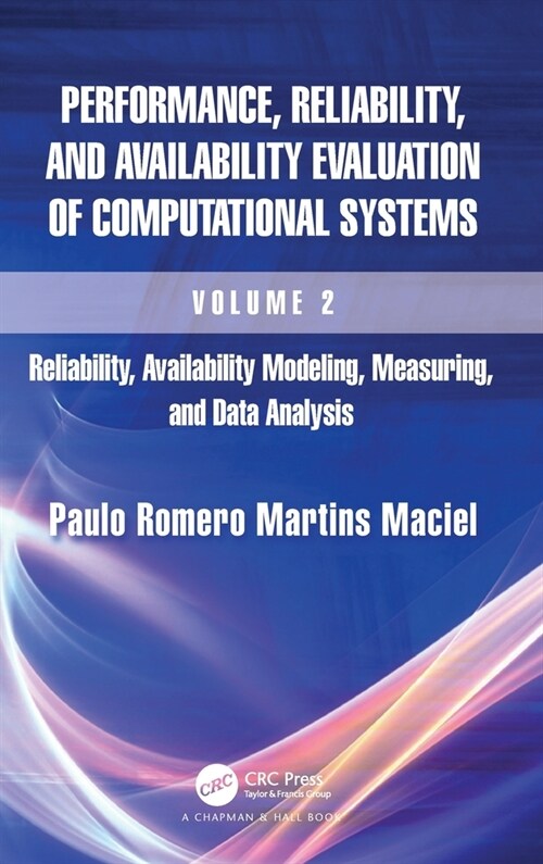 Performance, Reliability, and Availability Evaluation of Computational Systems, Volume 2 : Reliability, Availability Modeling, Measuring, and Data Ana (Hardcover)