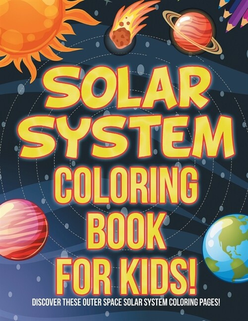 Solar System Coloring Book For Kids! Discover These Outer Space Solar System Coloring Pages! (Paperback)