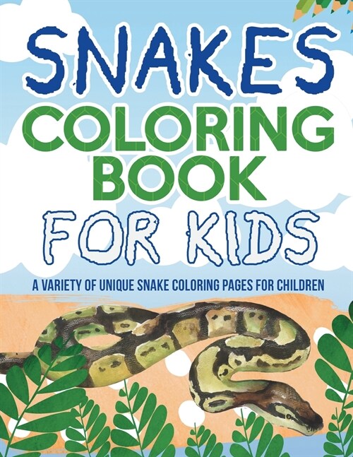 Snakes Coloring Book For Kids! A Variety Of Unique Snake Coloring Pages For Children (Paperback)