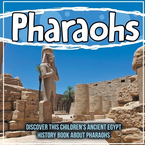 Pharaohs: Discover This Childrens Ancient Egypt History Book About Pharaohs (Paperback)