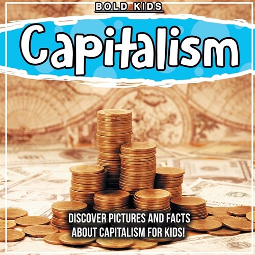 Capitalism: Discover Pictures and Facts About Capitalism For Kids! (Paperback)