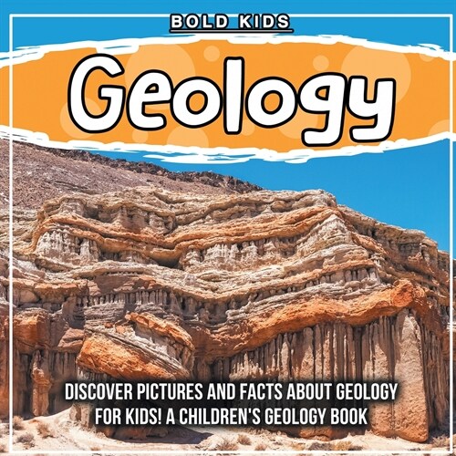 Geology: Discover Pictures and Facts About Geology For Kids! A Childrens Geology Book (Paperback)