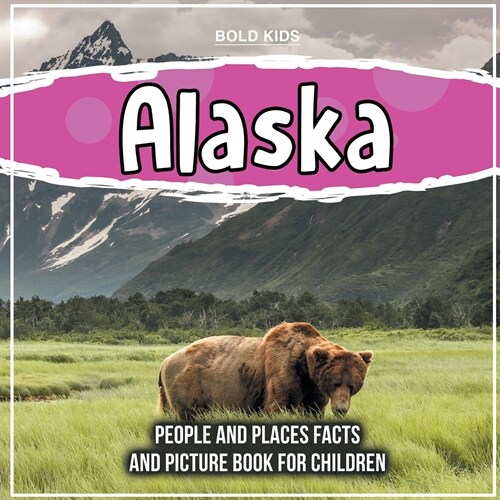 Alaska: People And Places Facts And Picture Book For Children (Paperback)