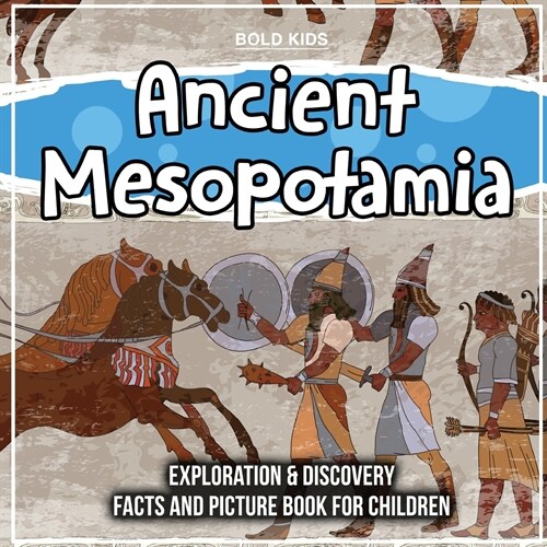 Ancient Mesopotamia: Exploration & Discovery Facts And Picture Book For Children (Paperback)