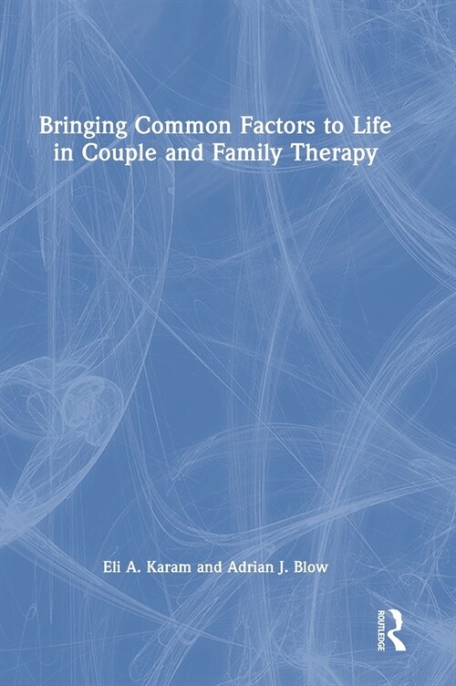 Bringing Common Factors to Life in Couple and Family Therapy (Hardcover, 1)