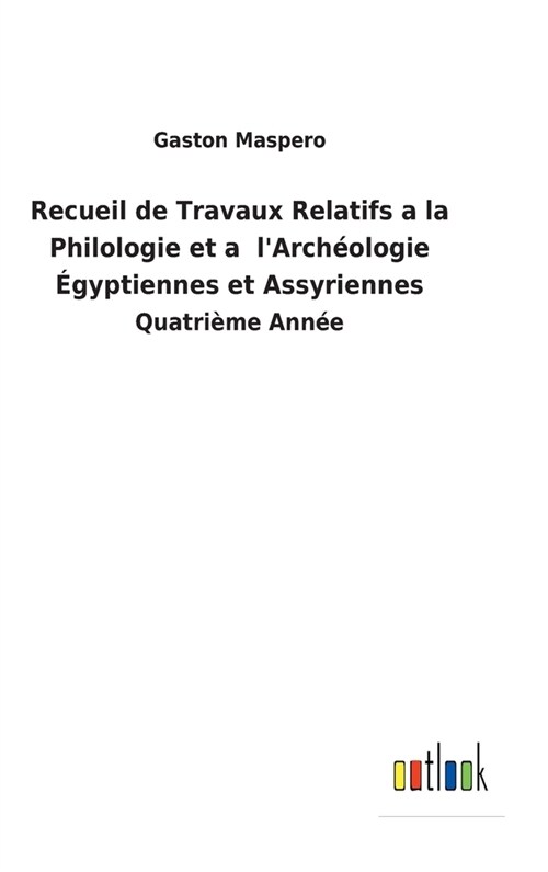 Recueil de Travaux Relatifs a la Philologie et a lArch?logie ?yptiennes et Assyriennes: Quatri?e Ann? (Hardcover)