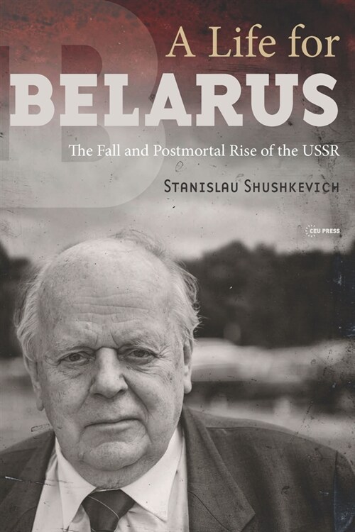 A Life for Belarus: The Fall and Postmortal Rise of the USSR (Paperback)