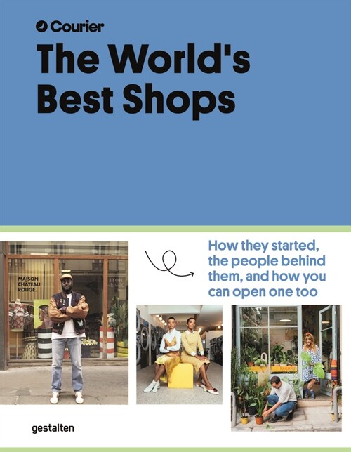 The Worlds Best Shops: How They Started, the People Behind Them, and How You Can Open One Too (Hardcover)