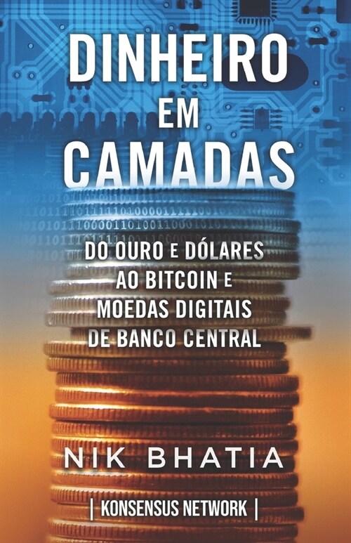 Dinheiro em camadas: Do ouro e dólares ao bitcoin e moedas digitais de banco central (Paperback)